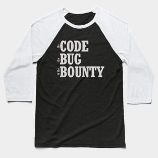 the code, the bug, and the bounty Baseball T-Shirt